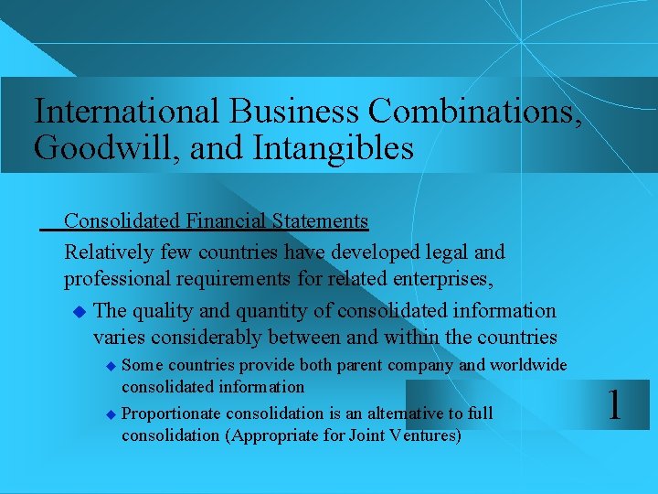 International Business Combinations, Goodwill, and Intangibles Consolidated Financial Statements Relatively few countries have developed