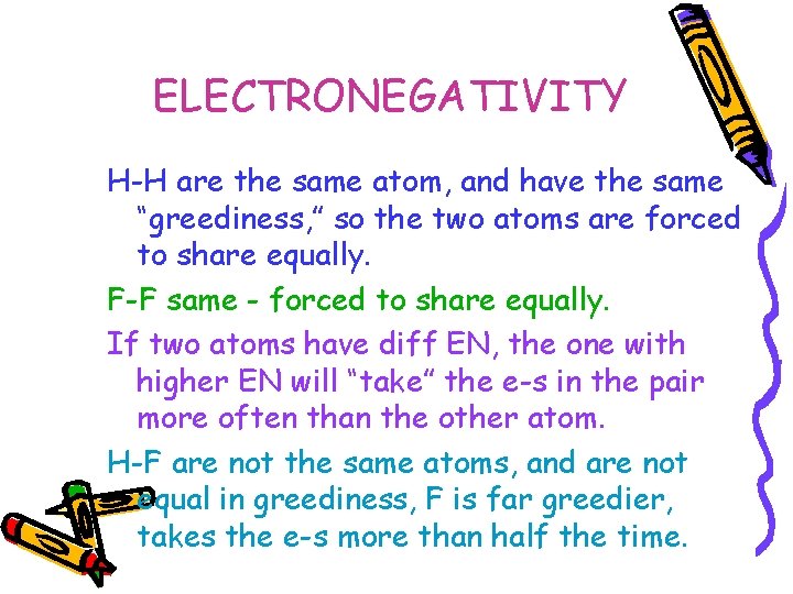 ELECTRONEGATIVITY H-H are the same atom, and have the same “greediness, ” so the