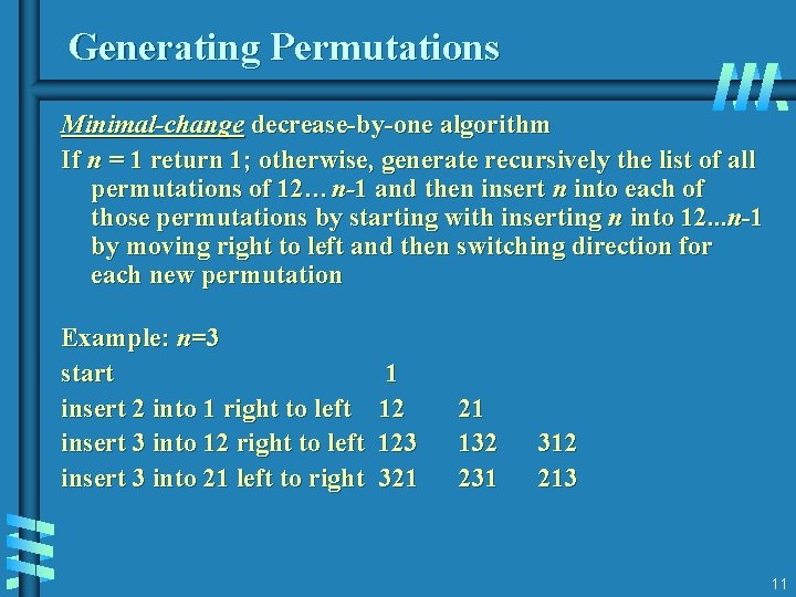 Generating Permutations Minimal-change decrease-by-one algorithm If n = 1 return 1; otherwise, generate recursively