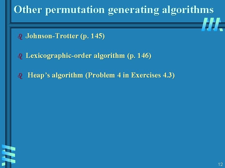 Other permutation generating algorithms b Johnson-Trotter (p. 145) b Lexicographic-order algorithm (p. 146) b