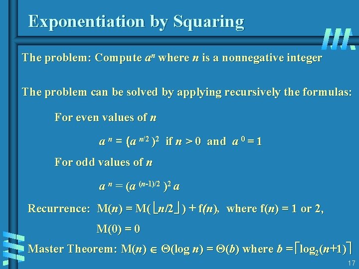 Exponentiation by Squaring The problem: Compute an where n is a nonnegative integer The