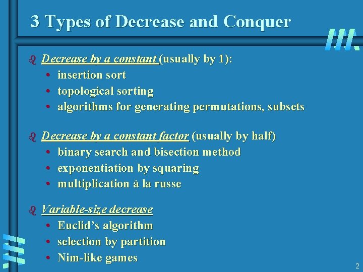 3 Types of Decrease and Conquer b Decrease by a constant (usually by 1):