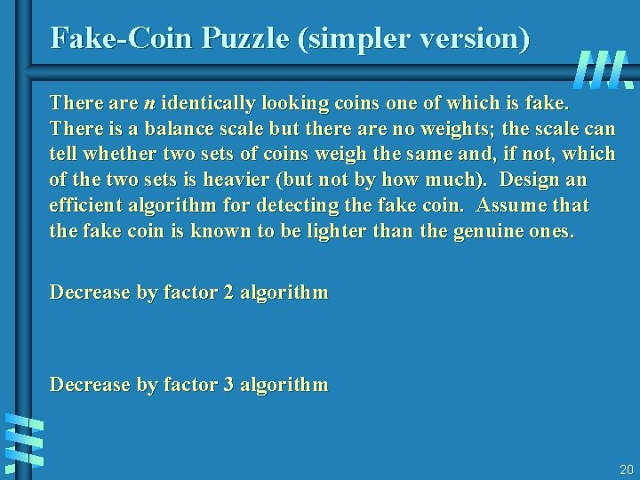 Fake-Coin Puzzle (simpler version) There are n identically looking coins one of which is