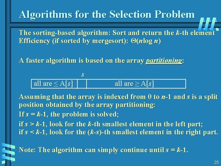 Algorithms for the Selection Problem The sorting-based algorithm: Sort and return the k-th element