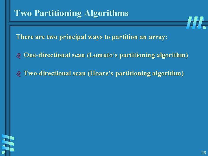 Two Partitioning Algorithms There are two principal ways to partition an array: b One-directional