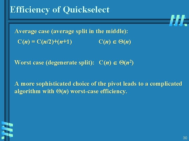Efficiency of Quickselect Average case (average split in the middle): C(n) = C(n/2)+(n+1) C(n)