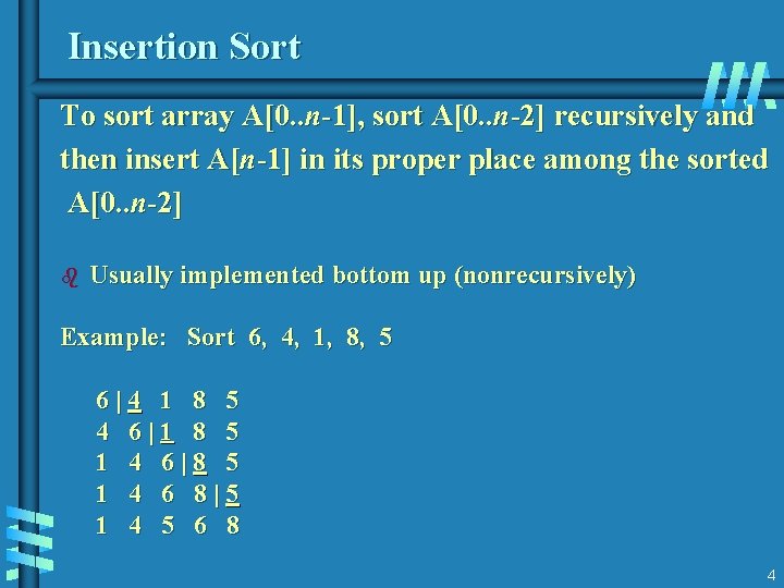 Insertion Sort To sort array A[0. . n-1], sort A[0. . n-2] recursively and