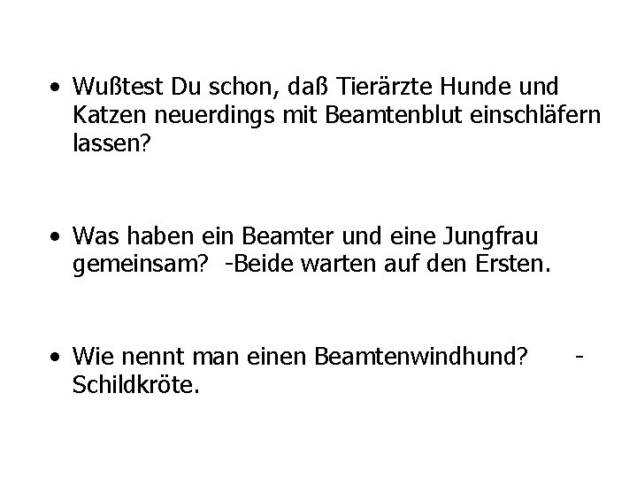  • Wußtest Du schon, daß Tierärzte Hunde und Katzen neuerdings mit Beamtenblut einschläfern