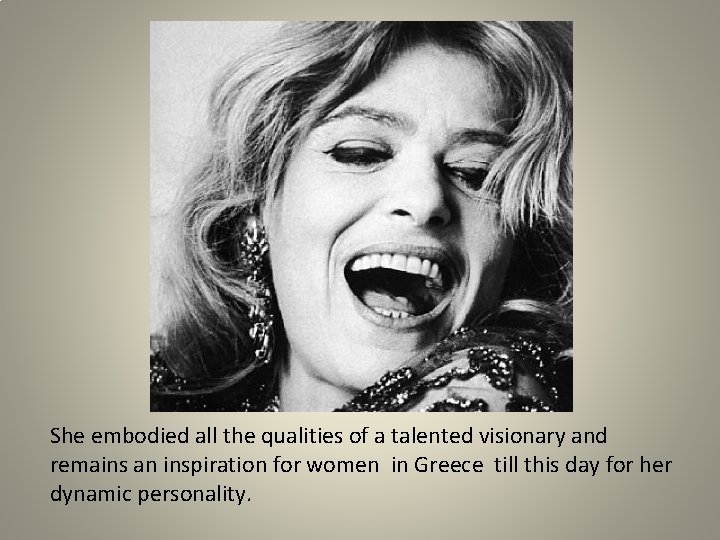 She embodied all the qualities of a talented visionary and remains an inspiration for