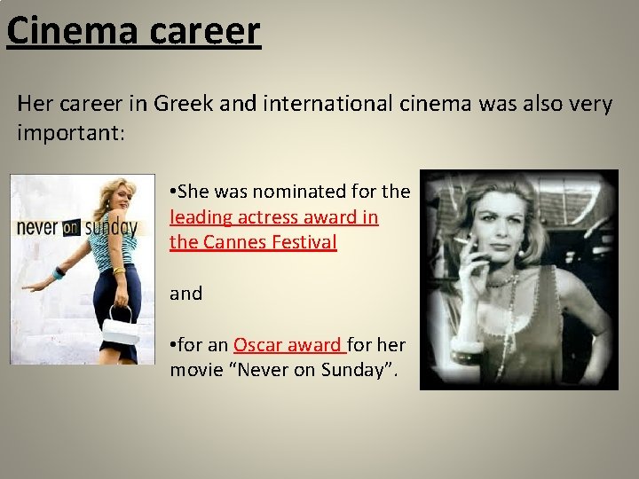 Cinema career Her career in Greek and international cinema was also very important: •