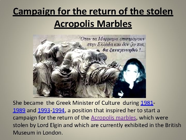 Campaign for the return of the stolen Acropolis Marbles She became the Greek Minister