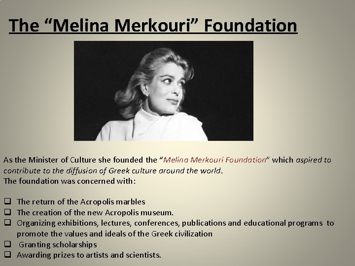 The “Melina Merkouri” Foundation As the Minister of Culture she founded the “Melina Merkouri