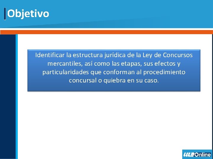 Objetivo Identificar la estructura jurídica de la Ley de Concursos mercantiles, así como las