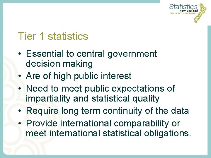 Tier 1 statistics • Essential to central government decision making • Are of high