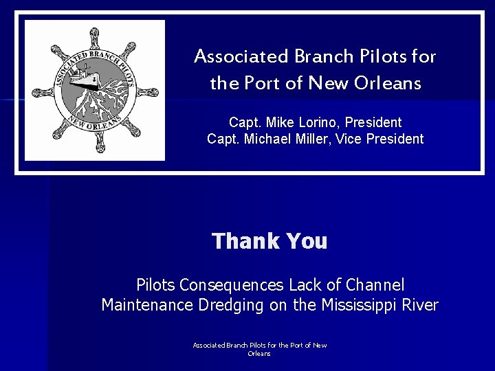 Associated Branch Pilots for the Port of New Orleans Capt. Mike Lorino, President Capt.