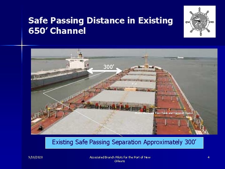 Safe Passing Distance in Existing 650’ Channel 300’ Photo: Mississippi River Trade and Transport