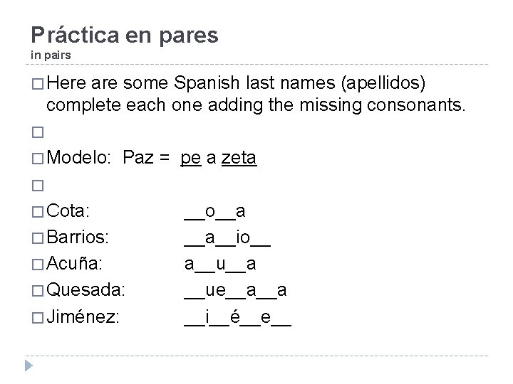 Práctica en pares in pairs � Here are some Spanish last names (apellidos) complete