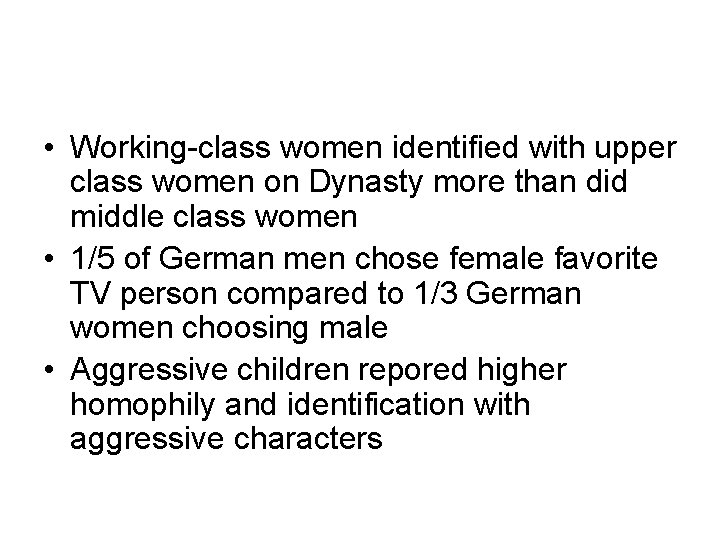  • Working-class women identified with upper class women on Dynasty more than did