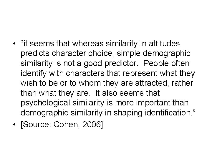  • “it seems that whereas similarity in attitudes predicts character choice, simple demographic