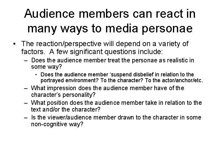 Audience members can react in many ways to media personae • The reaction/perspective will