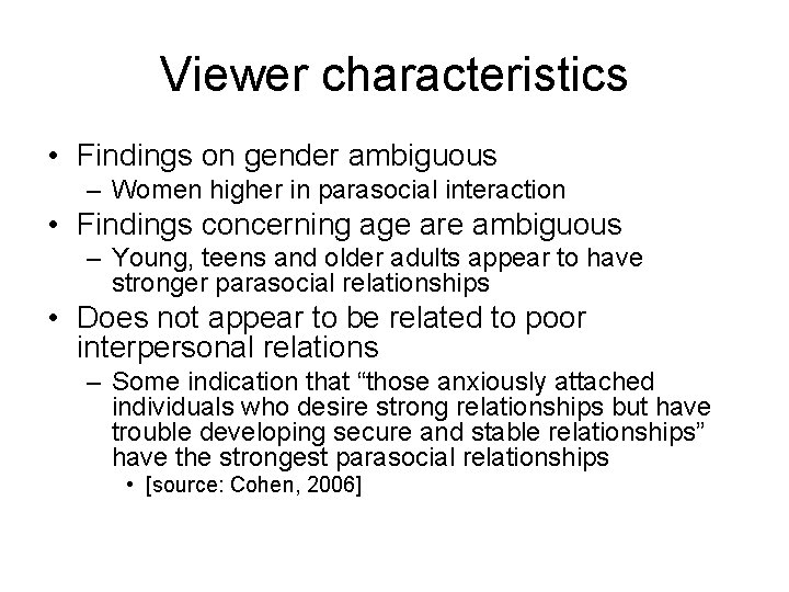 Viewer characteristics • Findings on gender ambiguous – Women higher in parasocial interaction •