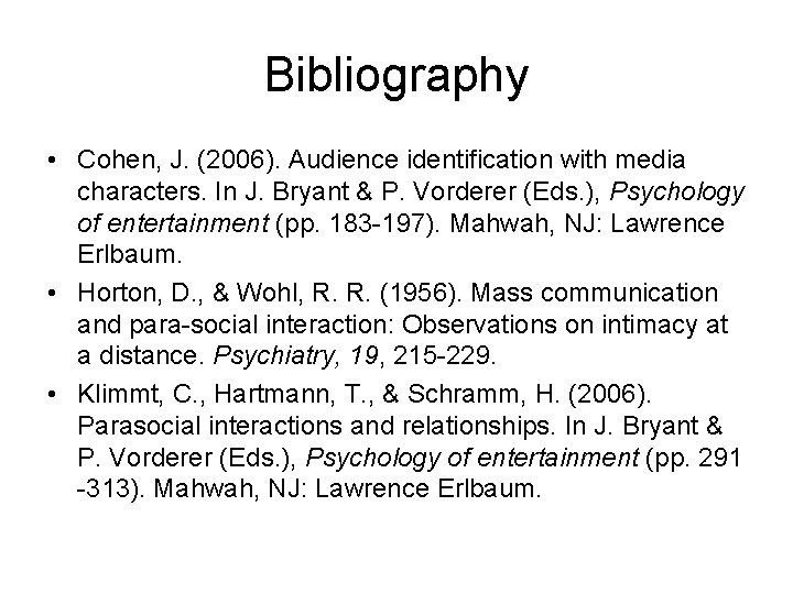 Bibliography • Cohen, J. (2006). Audience identification with media characters. In J. Bryant &