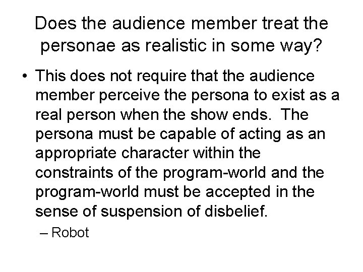 Does the audience member treat the personae as realistic in some way? • This