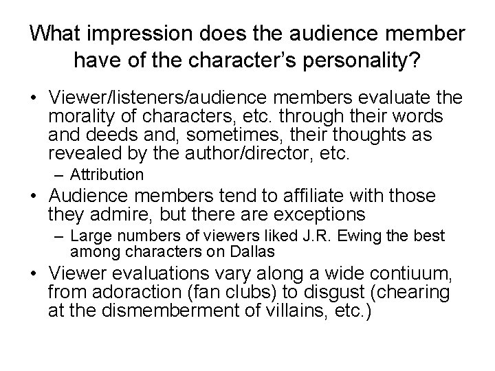 What impression does the audience member have of the character’s personality? • Viewer/listeners/audience members