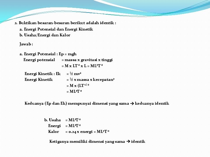 2. Buktikan besaran-besaran berikut adalah identik : a. Energi Potensial dan Energi Kinetik b.