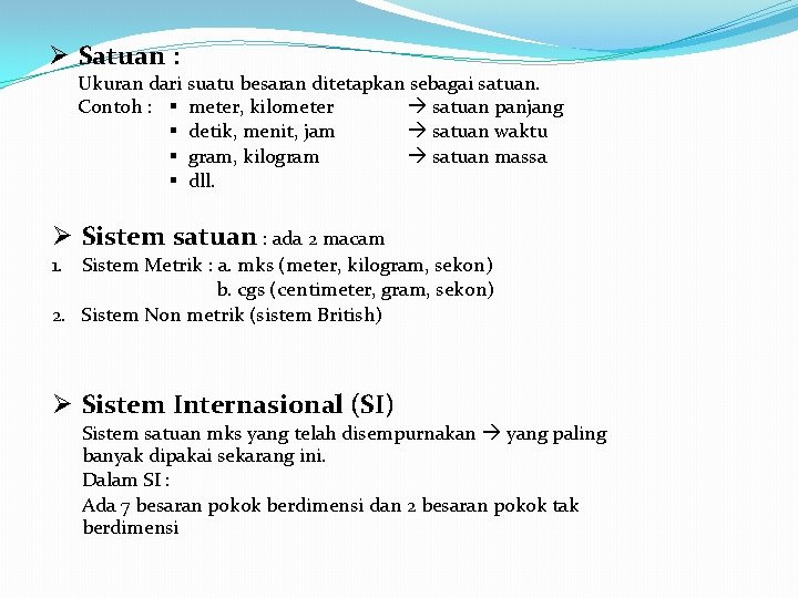 Ø Satuan : Ukuran dari suatu besaran ditetapkan sebagai satuan panjang Contoh : §