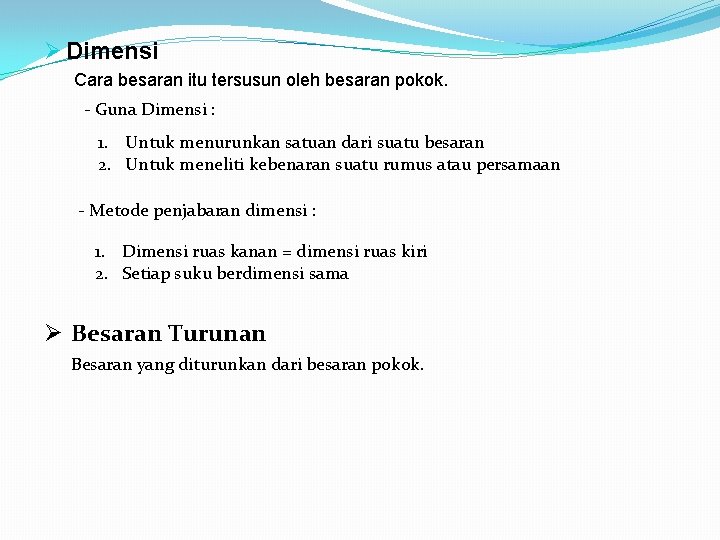 Ø Dimensi Cara besaran itu tersusun oleh besaran pokok. - Guna Dimensi : 1.