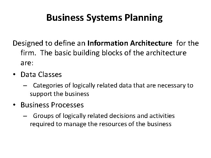 Business Systems Planning Designed to define an Information Architecture for the firm. The basic