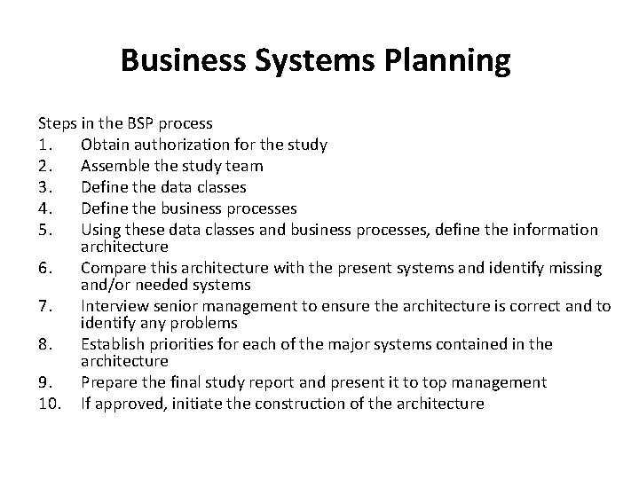 Business Systems Planning Steps in the BSP process 1. Obtain authorization for the study