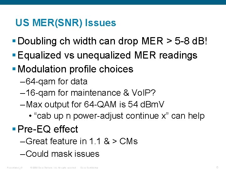 US MER(SNR) Issues § Doubling ch width can drop MER > 5 -8 d.