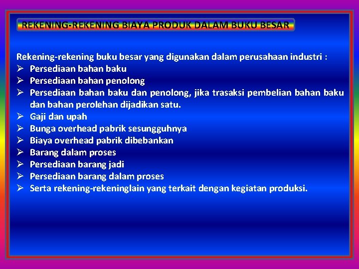 REKENING-REKENING BIAYA PRODUK DALAM BUKU BESAR Rekening-rekening buku besar yang digunakan dalam perusahaan industri