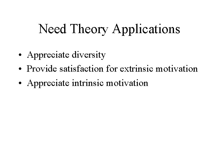 Need Theory Applications • Appreciate diversity • Provide satisfaction for extrinsic motivation • Appreciate