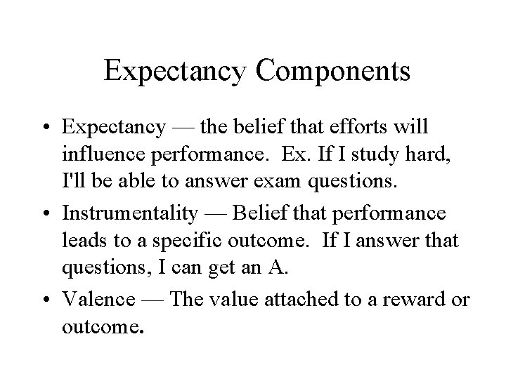 Expectancy Components • Expectancy — the belief that efforts will influence performance. Ex. If