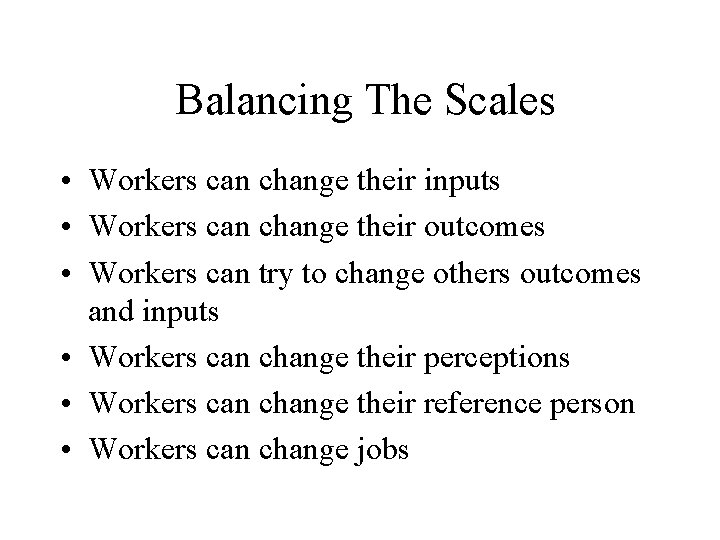 Balancing The Scales • Workers can change their inputs • Workers can change their