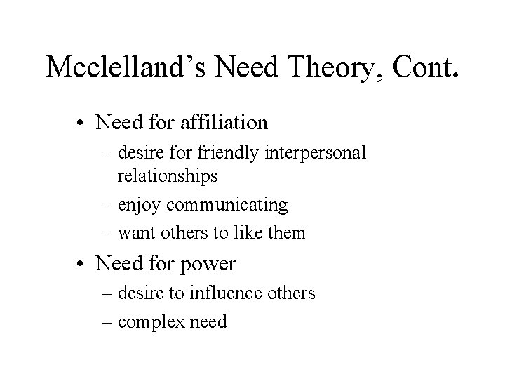 Mcclelland’s Need Theory, Cont. • Need for affiliation – desire for friendly interpersonal relationships