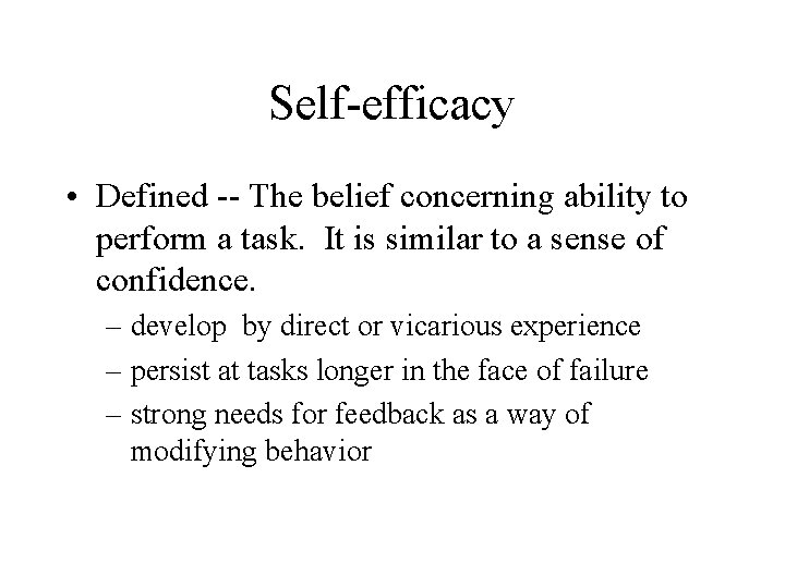 Self-efficacy • Defined -- The belief concerning ability to perform a task. It is