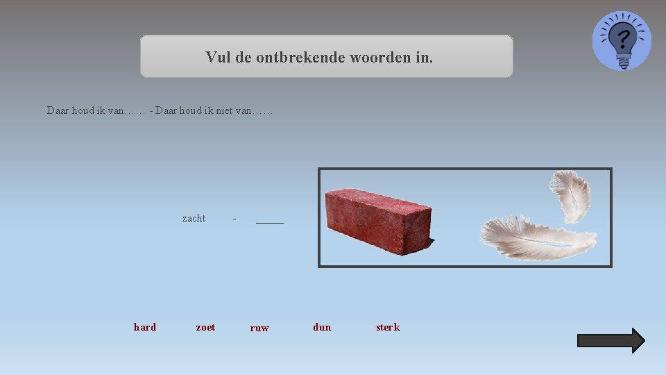 Vul de ontbrekende woorden in. Daar houd ik van…… - Daar houd ik niet