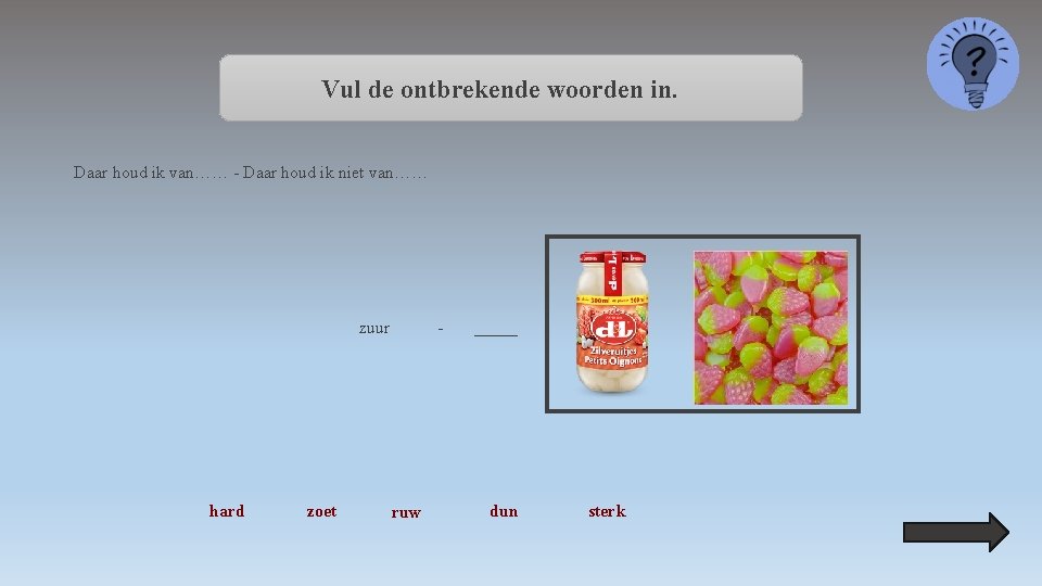 Vul de ontbrekende woorden in. Daar houd ik van…… - Daar houd ik niet