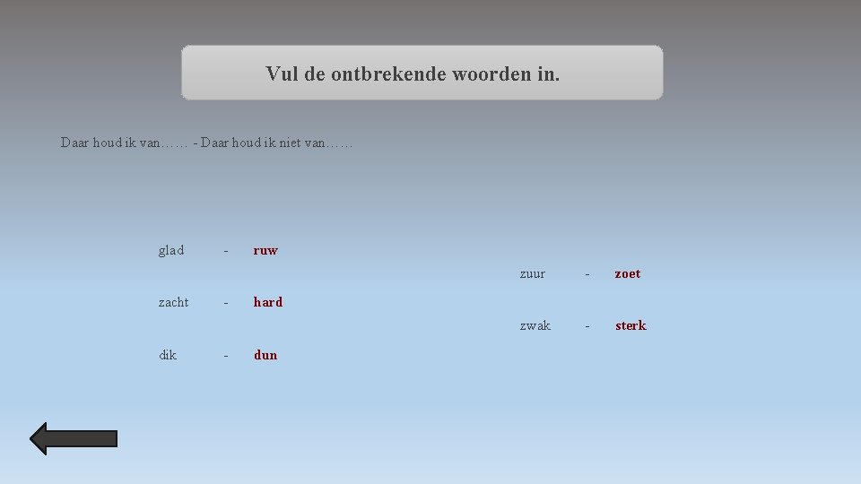 Vul de ontbrekende woorden in. Daar houd ik van…… - Daar houd ik niet