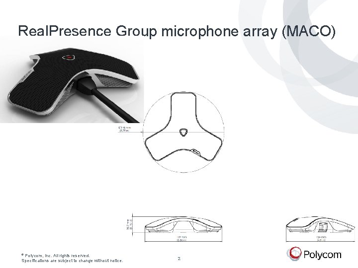 Real. Presence Group microphone array (MACO) © Polycom, Inc. All rights reserved. Specifications are