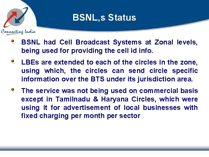 BSNL, s Status BSNL had Cell Broadcast Systems at Zonal levels, being used for