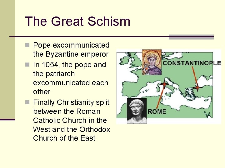 The Great Schism n Pope excommunicated the Byzantine emperor n In 1054, the pope