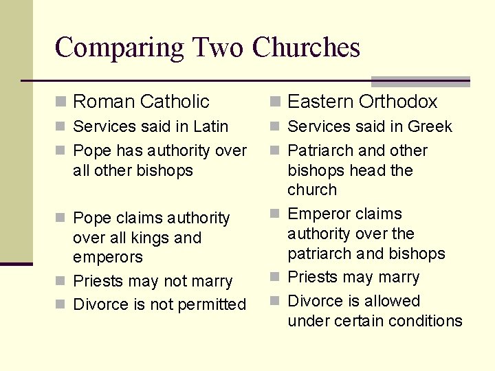 Comparing Two Churches n Roman Catholic n Eastern Orthodox n Services said in Latin