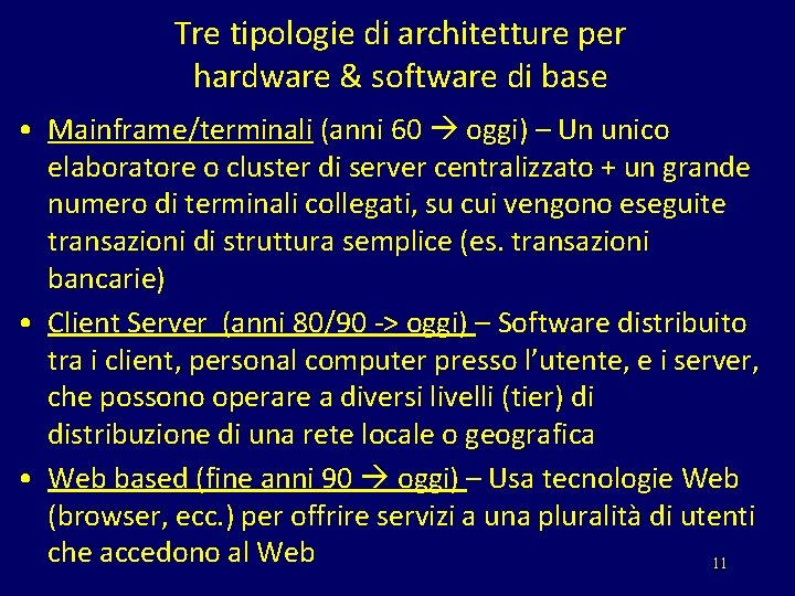 Tre tipologie di architetture per hardware & software di base • Mainframe/terminali (anni 60