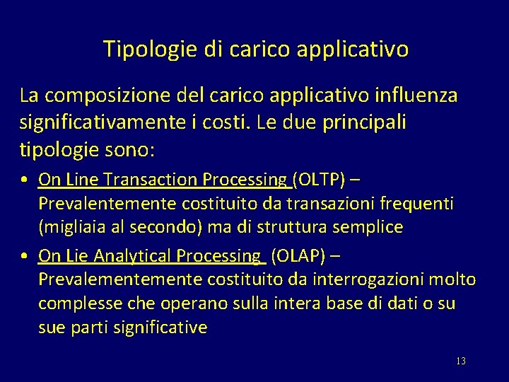 Tipologie di carico applicativo La composizione del carico applicativo influenza significativamente i costi. Le