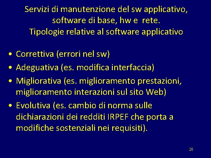 Servizi di manutenzione del sw applicativo, software di base, hw e rete. Tipologie relative